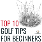 Top 10 Golf Tips for Beginners